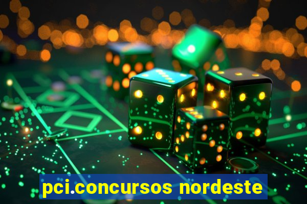 pci.concursos nordeste